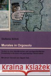 Murales in Orgosolo: Studien zu einer künstlerischen und kunstgeschichtlichen Einordnung in die neue und gegenwärtige Wandmalerei. Mit e. Vorw. v. Sig