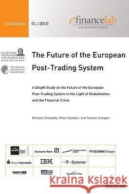 The Future of the European Post-Trading System. A Delphi Study on the Future of the European Post-Trading System in the Light of Globalization and the Financial Crisis