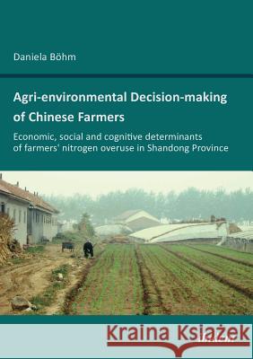 Agri-environmental Decision-making of Chinese Farmers. Economic, social and cognitive determinants of farmers' nitrogen overuse in Shandong Province