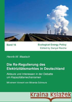 Die Re-Regulierung des Elektrizit�tsmarktes in Deutschland. Akteure und Interessen in der Debatte um Kapazit�tsmechanismen