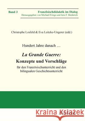 Hundert Jahre danach ... La Grande Guerre: Konzepte und Vorschl�ge. f�r den Franz�sischunterricht und den bilingualen Geschichtsunterricht