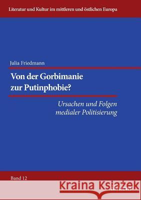 Von der Gorbimanie zur Putinphobie? . Ursachen und Folgen medialer Politisierung