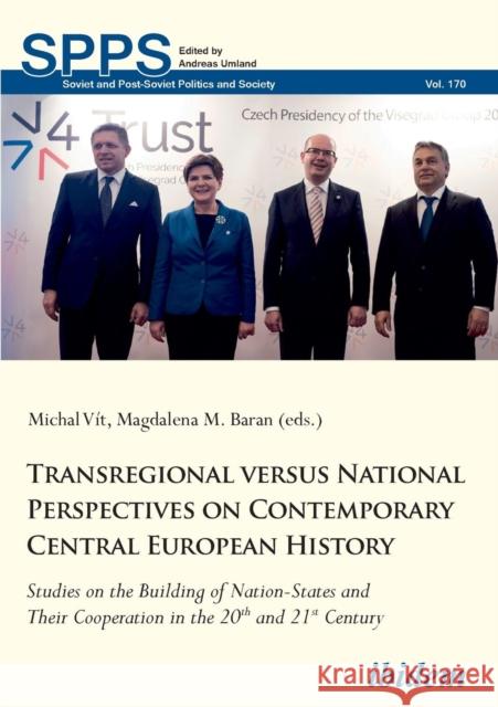 Transregional versus National Perspectives on Contemporary Central European History: Studies on the Building of Nation-States and Their Cooperation in the 20th and 21st Century