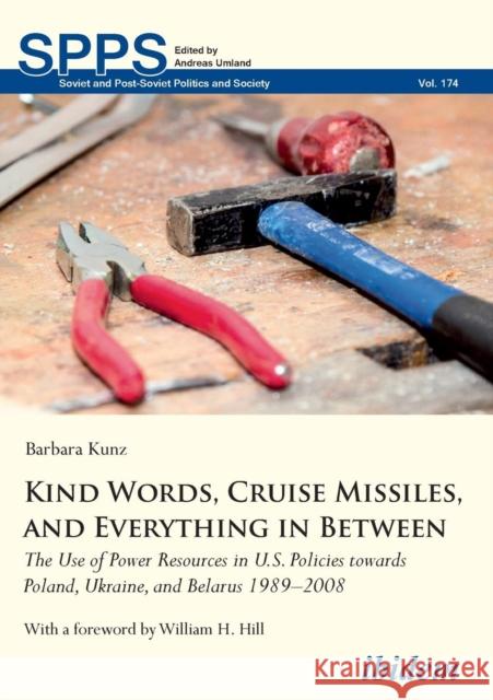 Kind Words, Cruise Missiles, and Everything in Between: The Use of Power Resources in U.S. Policies towards Poland, Ukraine, and Belarus 19892008