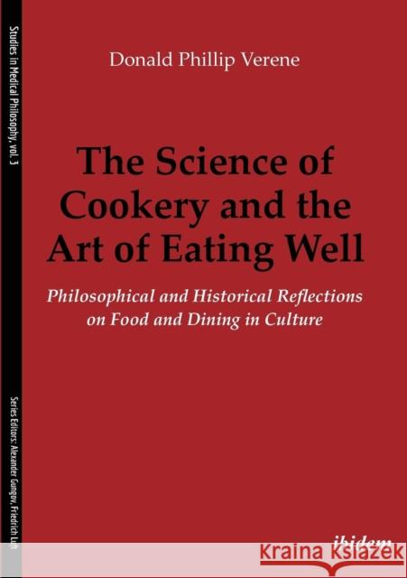 The Science of Cookery and the Art of Eating Well. Philosophical and Historical Reflections on Food and Dining in Culture