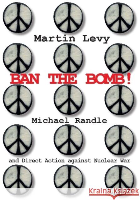 Ban the Bomb!: Michael Randle and Direct Action Against Nuclear War