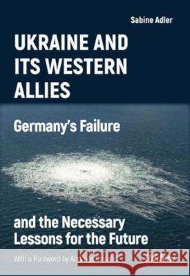 Ukraine and Its Western Allies: Germanyʼs Failure and the Necessary Lessons for the Future