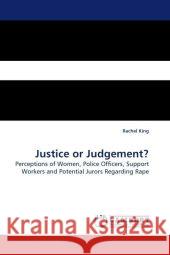 Justice or Judgement? : Perceptions of Women, Police Officers, Support Workers and Potential Jurors Regarding Rape