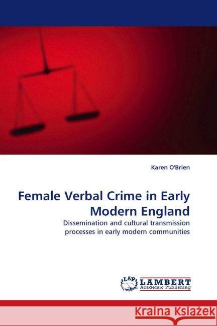 Female Verbal Crime in Early Modern England : Dissemination and cultural transmission processes in early modern communities