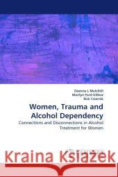 Women, Trauma and Alcohol Dependency : Connections and Disconnections in Alcohol Treatment for Women