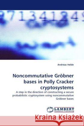 Noncommutative Gröbner bases in Polly Cracker cryptosystems : A step in the direction of constructing a secure probabilistic cryptosystem using noncommutative Gröbner bases