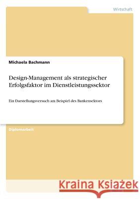 Design-Management als strategischer Erfolgsfaktor im Dienstleistungssektor: Ein Darstellungsversuch am Beispiel des Bankensektors