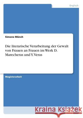 Die literarische Verarbeitung der Gewalt von Frauen an Frauen im Werk D. Marecheras und Y. Veras