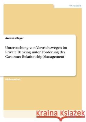 Untersuchung von Vertriebswegen im Private Banking unter Förderung des Customer-Relationship-Management