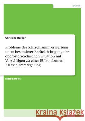 Probleme der Klärschlammverwertung unter besonderer Berücksichtigung der oberösterreichischen Situation mit Vorschlägen zu einer EU-konformen Klärschl