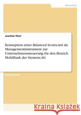 Konzeption einer Balanced Scorecard als Managementinstrument zur Unternehmenssteuerung für den Bereich Mobilfunk der Siemens AG
