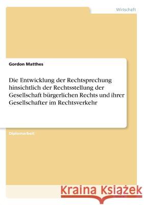 Die Entwicklung der Rechtsprechung hinsichtlich der Rechtsstellung der Gesellschaft bürgerlichen Rechts und ihrer Gesellschafter im Rechtsverkehr