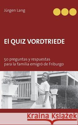 El Quiz Vordtriede: 50 preguntas y respuestas para la familia emigró de Friburgo