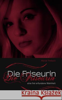 Die Friseurin: Eine frei erfundene Wahrheit