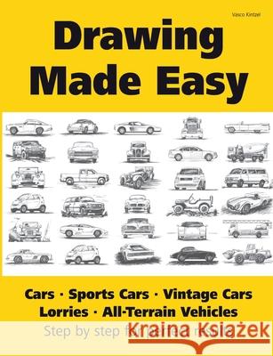 Drawing Made Easy : Cars, Lorries, Sports Cars, Vintage Cars, All-Terrain Vehicles: Step by step for perfect results