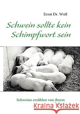 Schwein sollte kein Schimpfwort sein: Schweine erzählen von ihrem Leben