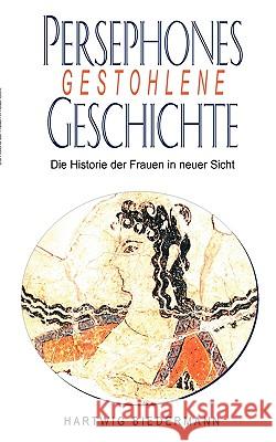 Persephones gestohlene Geschichte: Die Historie der Frauen in einer neuer Sicht