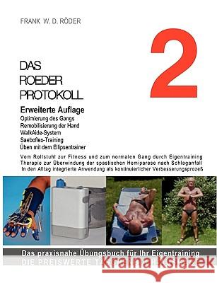 DAS ROEDER PROTOKOLL 2, Erweiterte Auflage: Vom Rollstuhl zur Fitness und zum normalen Gang durch Eigentraining, Therapie zur Überwindung der spastisc