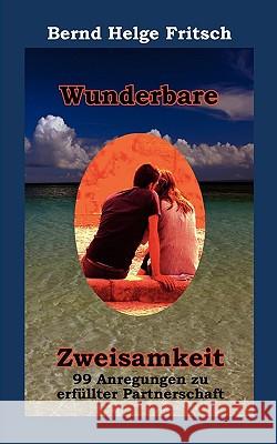 Wunderbare Zweisamkeit: 99 Anregungen zu erfüllter Partnerschaft