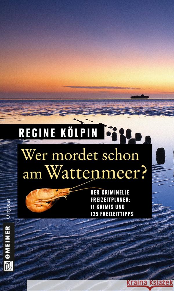 Wer mordet schon am Wattenmeer? : Der kriminelle Freizeitplaner: 11 Krimis und 125 Freizeittipps