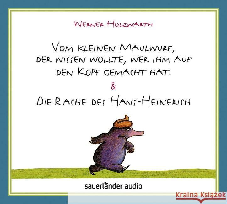 Vom kleinen Maulwurf, der wissen wollte, wer ihm auf den Kopf gemacht hat & Die Rache des Hans-Heinerich, 2 Audio-CDs : Lesung