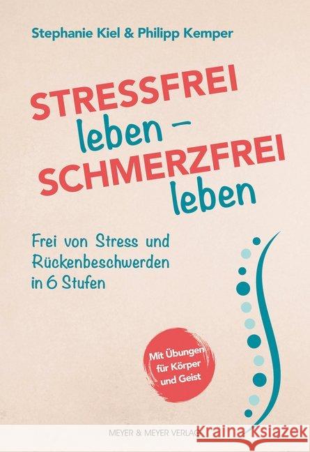 Stressfrei leben - Schmerzfrei leben : Frei von Stress und Rückenbeschwerden in 6 Stufen. Mit Übungen für Körper und Geist