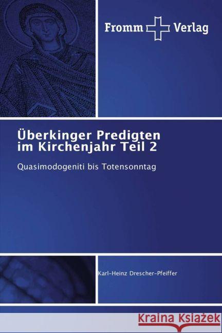 Überkinger Predigten im Kirchenjahr Teil 2 : Quasimodogeniti bis Totensonntag