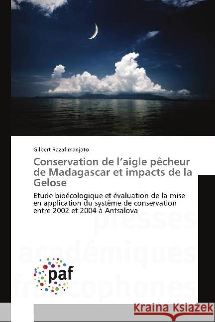 Conservation de l'aigle pêcheur de Madagascar et impacts de la Gelose : Etude bioécologique et évaluation de la mise en application du système de conservation entre 2002 et 2004 à Antsalova