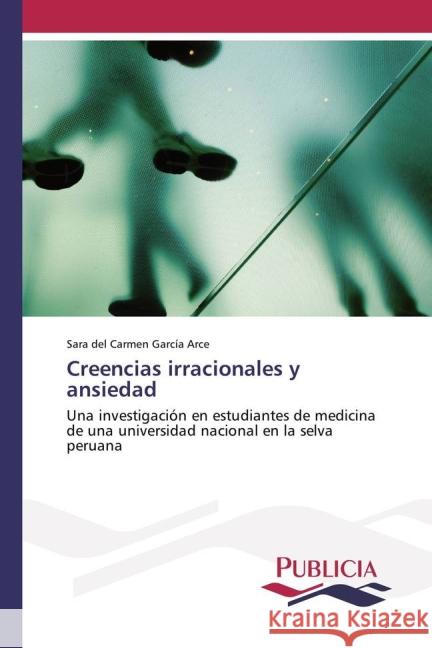 Creencias irracionales y ansiedad : Una investigación en estudiantes de medicina de una universidad nacional en la selva peruana