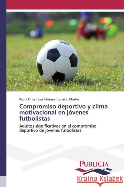 Compromiso deportivo y clima motivacional en jóvenes futbolistas : Adultos significativos en el compromiso deportivo de jóvenes futbolistas