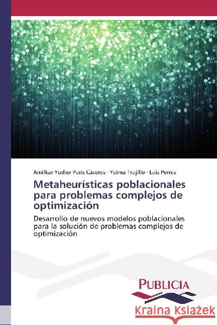 Metaheurísticas poblacionales para problemas complejos de optimización : Desarrollo de nuevos modelos poblacionales para la solución de problemas complejos de optimización