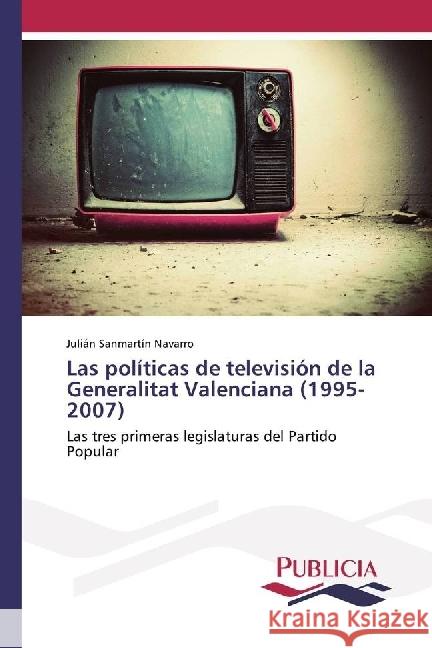 Las políticas de televisión de la Generalitat Valenciana (1995-2007) : Las tres primeras legislaturas del Partido Popular