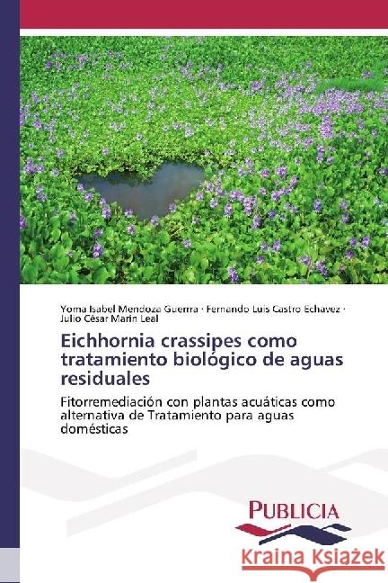 Eichhornia crassipes como tratamiento biológico de aguas residuales : Fitorremediación con plantas acuáticas como alternativa de Tratamiento para aguas domésticas