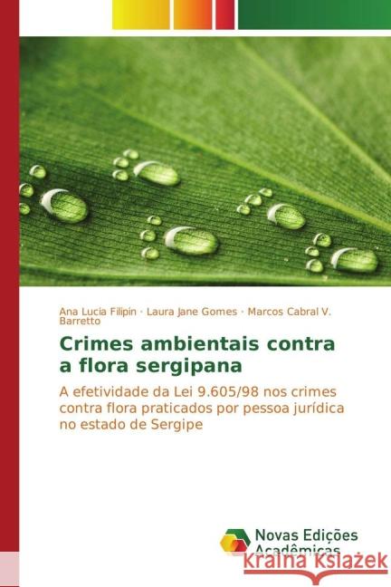 Crimes ambientais contra a flora sergipana : A efetividade da Lei 9.605/98 nos crimes contra flora praticados por pessoa jurídica no estado de Sergipe