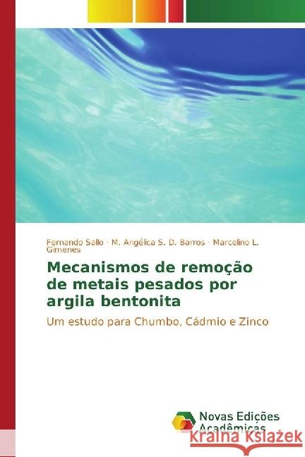 Mecanismos de remoção de metais pesados por argila bentonita : Um estudo para Chumbo, Cádmio e Zinco