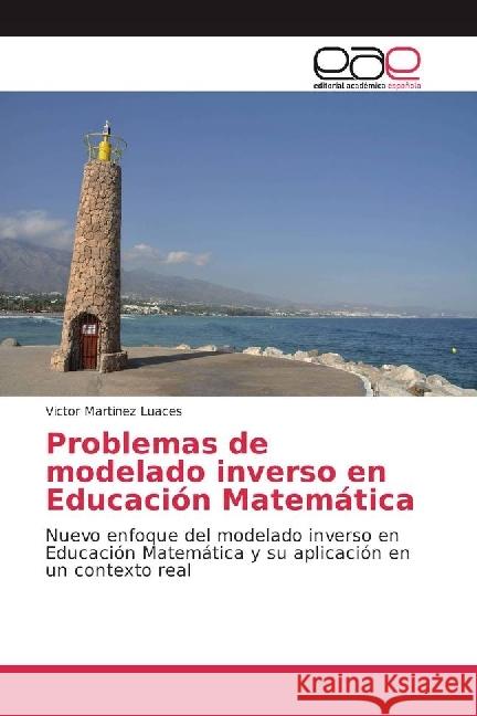 Problemas de modelado inverso en Educación Matemática : Nuevo enfoque del modelado inverso en Educación Matemática y su aplicación en un contexto real