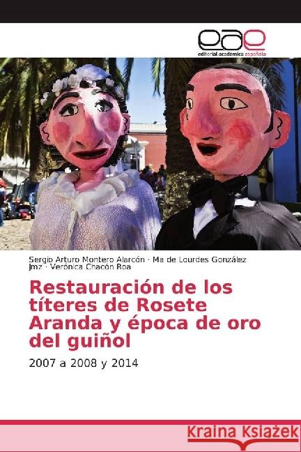 Restauración de los títeres de Rosete Aranda y época de oro del guiñol : 2007 a 2008 y 2014
