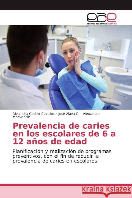 Prevalencia de caries en los escolares de 6 a 12 años de edad : Planificación y realización de programas preventivos, con el fin de reducir la prevalencia de caries en escolares