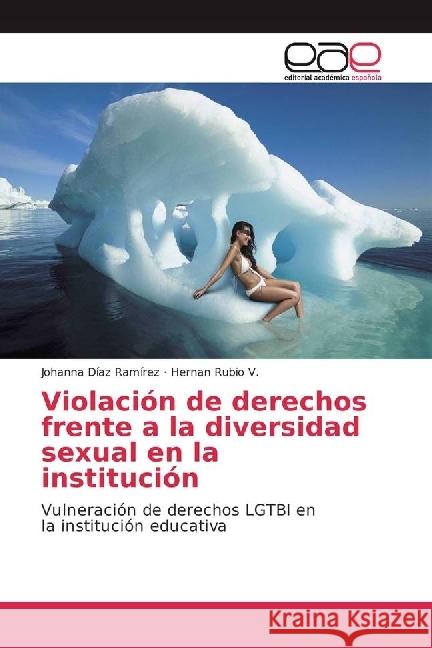 Violación de derechos frente a la diversidad sexual en la institución : Vulneración de derechos LGTBI en la institución educativa