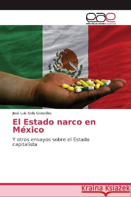 El Estado narco en México : Y otros ensayos sobre el Estado capitalista