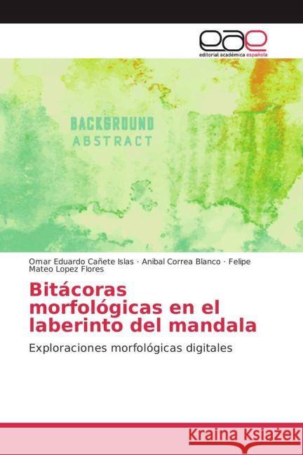 Bitácoras morfológicas en el laberinto del mandala : Exploraciones morfológicas digitales