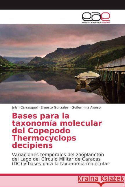 Bases para la taxonomía molecular del Copepodo Thermocyclops decipiens : Variaciones temporales del zooplancton del Lago del Círculo Militar de Caracas (DC) y bases para la taxonomía molecular