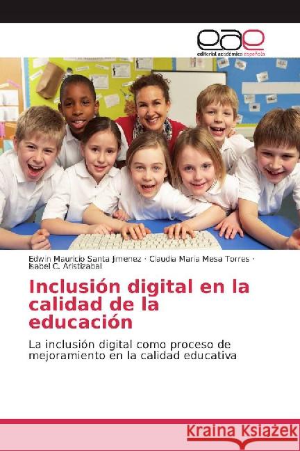 Inclusión digital en la calidad de la educación : La inclusión digital como proceso de mejoramiento en la calidad educativa