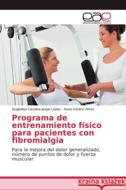 Programa de entrenamiento físico para pacientes con fibromialgia : Para la mejora del dolor generalizado, número de puntos de dolor y fuerza muscular