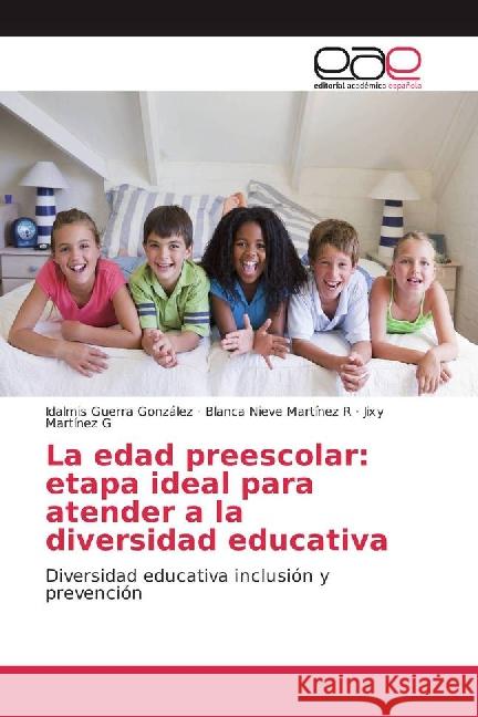 La edad preescolar: etapa ideal para atender a la diversidad educativa : Diversidad educativa inclusión y prevención